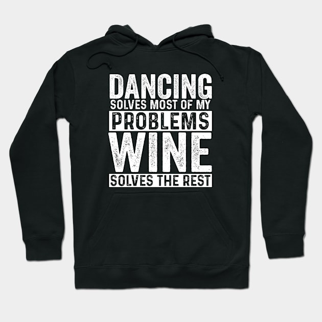 Dancer - Dancing Solves Most Of My Problems Wine Solves The Rest Hoodie by Kudostees